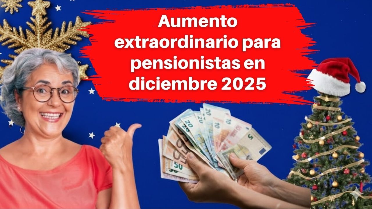 Aumento extraordinario para pensionistas en diciembre 2025: consulta el calendario de pagos navideños