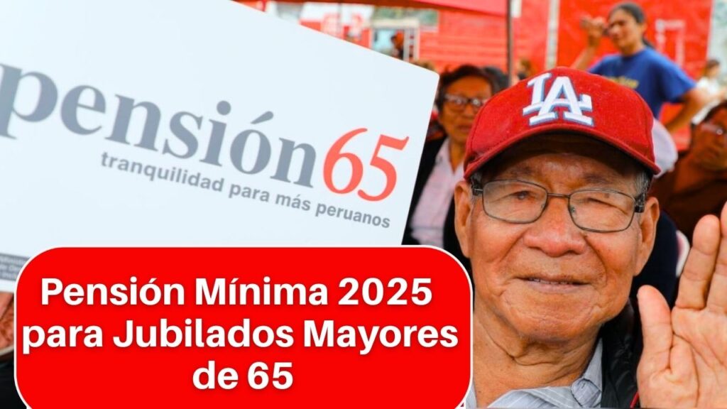 Pensión Mínima 2025 para Jubilados Mayores de 65: Aumento y Fechas de Cobro