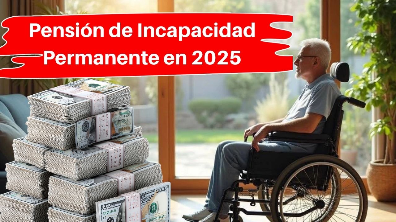 Pensión de Incapacidad Permanente en 2025: Todo Sobre Importes, Derechos y Pagos
